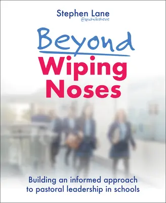 Jenseits des Nasenputzens: Ein fundierter Ansatz für die pastorale Führung in Schulen - Beyond Wiping Noses: Building an Informed Approach to Pastoral Leadership in Schools