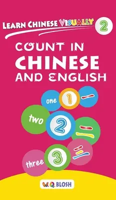 Chinesisch visuell lernen 2: Zählen auf Chinesisch und Englisch - Vorschul-Chinesischbuch für 3-Jährige - Learn Chinese Visually 2: Count in Chinese and English - Preschool Chinese book for Age 3