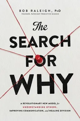 Die Suche nach dem Warum: Ein revolutionäres neues Modell zum Verstehen anderer, zur Verbesserung der Kommunikation und zur Heilung von Spaltungen - The Search for Why: A Revolutionary New Model for Understanding Others, Improving Communication, and Healing Division