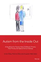 Autismus von innen nach außen: Ein Handbuch für Eltern, Kindergärten, Grundschulen, weiterführende Schulen und Sonderschulen - Autism from the Inside Out: A Handbook for Parents, Early Childhood, Primary, Post-Primary and Special School Settings