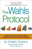 Wahls Protocol - Ein radikaler neuer Weg zur Behandlung aller chronischen Autoimmunerkrankungen mit Paleo-Prinzipien - Wahls Protocol - A Radical New Way to Treat All Chronic Autoimmune Conditions Using Paleo Principles