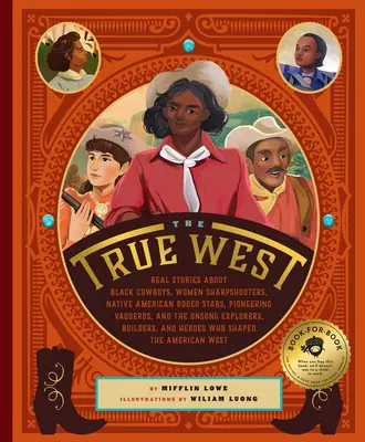 Der wahre Westen: Echte Geschichten über schwarze Cowboys, weibliche Scharfschützen, indianische Rodeo-Stars, pionierhafte Vaqueros und die Untoten - The True West: Real Stories about Black Cowboys, Women Sharpshooters, Native American Rodeo Stars, Pioneering Vaqueros, and the Unsun