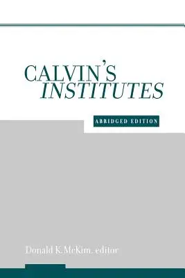 Calvins Institutio: Gekürzte Ausgabe - Calvin's Institutes: Abridged Edition