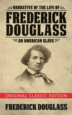 Erzählung aus dem Leben von Frederick Douglass (Klassische Originalausgabe): Ein amerikanischer Sklave - Narrative of the Life of Frederick Douglass (Original Classic Edition): An American Slave