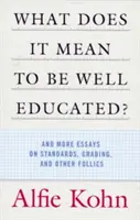 Was bedeutet es, gut erzogen zu sein? Und weitere Essays über Standards, Benotung und andere Verrücktheiten - What Does It Mean to Be Well Educated?: And More Essays on Standards, Grading, and Other Follies