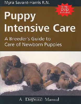 Welpen-Intensivpflege: Ein Leitfaden für Züchter zur Pflege neugeborener Welpen - Puppy Intensive Care: A Breeder's Guide to Care of Newborn Puppies