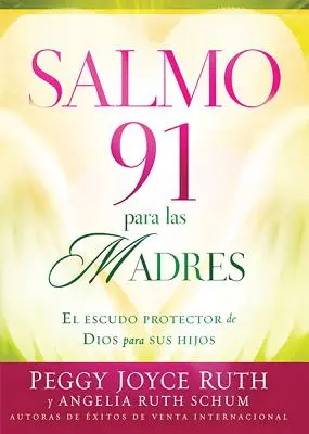 Salmo 91 Para las Madres: El Escudo de Proteccion Para Sus Hijos = Psalm 91 für Mütter - Salmo 91 Para las Madres: El Escudo de Proteccion Para Sus Hijos = Psalm 91 for Mothers