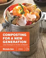 Kompostierung für eine neue Generation: Neueste Techniken für die Tonne und darüber hinaus - Composting for a New Generation: Latest Techniques for the Bin and Beyond