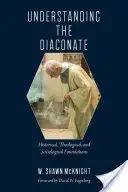 Das Diakonat verstehen: Historische, theologische und soziologische Grundlagen - Understanding the Diaconate: Historical, Theological, and Sociological Foundations