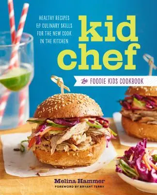 Kid Chef: Das Foodie Kids Kochbuch: Gesunde Rezepte und kulinarische Fertigkeiten für den neuen Koch in der Küche - Kid Chef: The Foodie Kids Cookbook: Healthy Recipes and Culinary Skills for the New Cook in the Kitchen