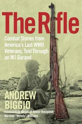 Das Gewehr: Kampfgeschichten von Amerikas letzten Veteranen des Zweiten Weltkriegs, erzählt durch eine M1 Garand - The Rifle: Combat Stories from America's Last WWII Veterans, Told Through an M1 Garand