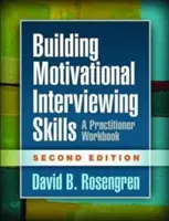 Aufbau von Fähigkeiten zur motivierenden Gesprächsführung, zweite Auflage: Ein Arbeitsbuch für Praktiker - Building Motivational Interviewing Skills, Second Edition: A Practitioner Workbook