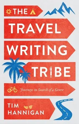 Der Stamm der Reiseschriftsteller: Fahrten auf der Suche nach einem Genre - The Travel Writing Tribe: Journeys in Search of a Genre