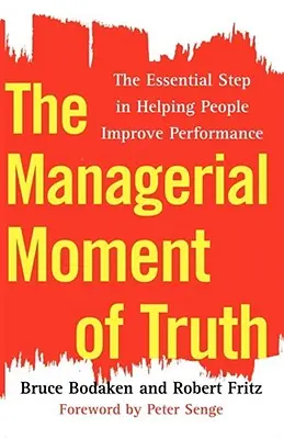 Der Moment der Wahrheit für Manager: Der wesentliche Schritt zur Leistungssteigerung von Mitarbeitern - The Managerial Moment of Truth: The Essential Step in Helping People Improve Performance