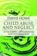 Kindesmisshandlung und Vernachlässigung: Bindung, Entwicklung und Intervention - Child Abuse and Neglect: Attachment, Development and Intervention