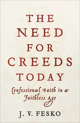 Die Notwendigkeit von Glaubensbekenntnissen heute: Bekennender Glaube in einem glaubenslosen Zeitalter - The Need for Creeds Today: Confessional Faith in a Faithless Age