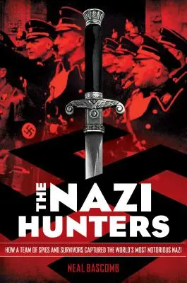 Die Nazi-Jäger: Wie ein Team von Spionen und Überlebenden den berüchtigtsten Nazi der Welt gefangen nahm - The Nazi Hunters: How a Team of Spies and Survivors Captured the World's Most Notorious Nazi