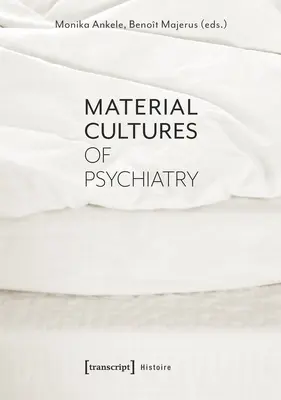 Materialkulturen der Psychiatrie - Material Cultures of Psychiatry