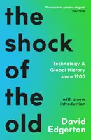 Der Schock des Alten - Technologie und Weltgeschichte seit 1900 - Shock Of The Old - Technology and Global History since 1900