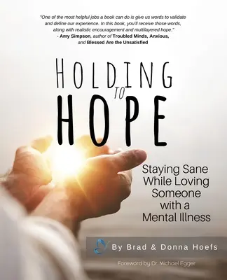 An der Hoffnung festhalten: Gesund bleiben, während man jemanden mit einer psychischen Störung liebt - Holding to Hope: Staying Sane While Loving Someone with a Mental Illness