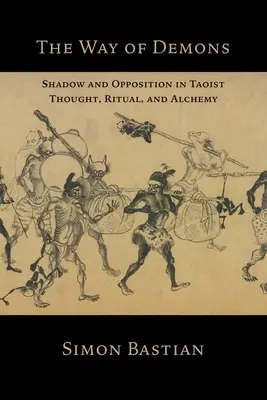 Der Weg der Dämonen: Schatten und Gegensätze in taoistischem Denken, Ritual und Alchemie - The Way of Demons: Shadow and Opposition in Taoist Thought, Ritual, and Alchemy