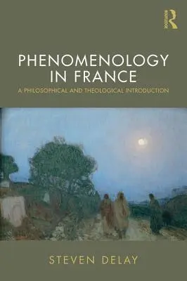 Phänomenologie in Frankreich: Eine philosophische und theologische Einführung - Phenomenology in France: A Philosophical and Theological Introduction