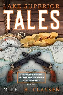 Lake Superior Tales: Geschichten von Humor und Abenteuer auf Michigans oberer Halbinsel, 2. - Lake Superior Tales: Stories of Humor and Adventure in Michigan's Upper Peninsula, 2nd Edition
