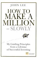 Wie man langsam eine Million verdient - Meine Leitprinzipien aus einem Leben mit erfolgreichen Investitionen - How to Make a Million - Slowly - My guiding principles from a lifetime of successful investing