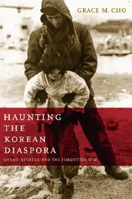 Die koreanische Diaspora im Visier: Scham, Geheimhaltung und der vergessene Krieg - Haunting the Korean Diaspora: Shame, Secrecy, and the Forgotten War