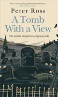 Tomb With a View - Die Geschichten und Herrlichkeiten von Friedhöfen - Ein Financial Times Buch des Jahres - Tomb With a View - The Stories & Glories of Graveyards - A Financial Times Book of the Year