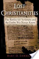 Verlorene Christentümer: Der Kampf um die Heilige Schrift und die Religionen, die wir nie kannten - Lost Christianities: The Battles for Scripture and the Faiths We Never Knew