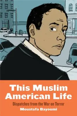 Dieses muslimische amerikanische Leben: Reportagen aus dem Krieg gegen den Terror - This Muslim American Life: Dispatches from the War on Terror