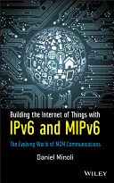Aufbau des Internets der Dinge mit Ipv6 und Mipv6: Die sich entwickelnde Welt der M2m-Kommunikation - Building the Internet of Things with Ipv6 and Mipv6: The Evolving World of M2m Communications