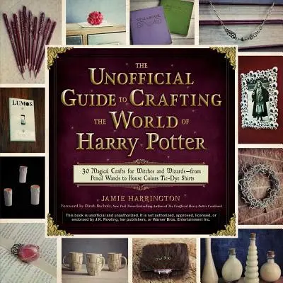 Der inoffizielle Leitfaden zum Basteln in der Welt von Harry Potter: 30 magische Basteleien für Hexen und Zauberer - vom Bleistiftstab bis zum Färbehemd in den Hausfarben - The Unofficial Guide to Crafting the World of Harry Potter: 30 Magical Crafts for Witches and Wizards--From Pencil Wands to House Colors Tie-Dye Shirt