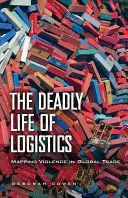 Das tödliche Leben der Logistik: Die Kartierung von Gewalt im globalen Handel - The Deadly Life of Logistics: Mapping Violence in Global Trade