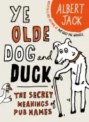 Der alte Hund und die Ente: Die geheimen Bedeutungen von Kneipennamen - The Old Dog and Duck: The Secret Meanings of Pub Names