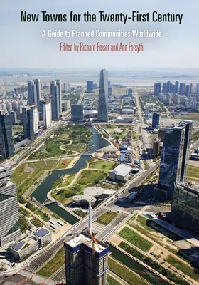 New Towns for the Twenty-First Century: Ein Leitfaden für geplante Gemeinschaften weltweit - New Towns for the Twenty-First Century: A Guide to Planned Communities Worldwide