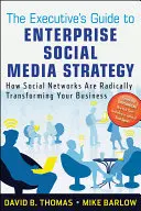 Leitfaden für Führungskräfte zur Social-Media-Strategie für Unternehmen: Wie soziale Netzwerke Ihr Unternehmen radikal verändern - The Executive's Guide to Enterprise Social Media Strategy: How Social Networks Are Radically Transforming Your Business