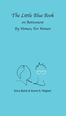 Das kleine blaue Buch über den Ruhestand - von Frauen, für Frauen - The Little Blue Book On Retirement By Women, For Women