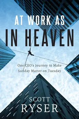 Bei der Arbeit wie im Himmel: Die Reise eines CEOs, damit der Sonntag am Dienstag eine Rolle spielt - At Work As In Heaven: One CEO's Journey to Make Sunday Matter on Tuesday