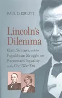 Lincolns Dilemma: Blair, Sumner und der republikanische Kampf um Rassismus und Gleichberechtigung in der Zeit des Bürgerkriegs - Lincoln's Dilemma: Blair, Sumner, and the Republican Struggle Over Racism and Equality in the Civil War Era