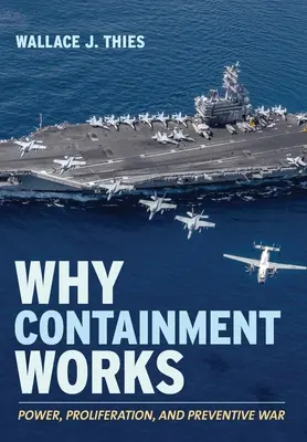 Warum Eindämmung funktioniert: Macht, Proliferation und Präventivkrieg - Why Containment Works: Power, Proliferation, and Preventive War