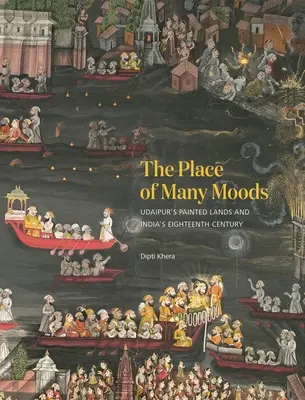 Der Ort der vielen Stimmungen: Das gemalte Land von Udaipur und Indiens achtzehntes Jahrhundert - The Place of Many Moods: Udaipur's Painted Lands and India's Eighteenth Century