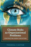 Klimarisiken als organisatorische Probleme; Konstruktion von Handlungsfähigkeit und Aktion - Climate Risks as Organizational Problems; Constructing Agency and Action