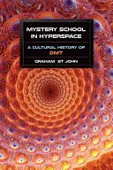 Mysteriöse Schule im Hyperraum: Eine Kulturgeschichte des DMT - Mystery School in Hyperspace: A Cultural History of DMT