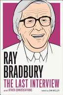 Ray Bradbury: Das letzte Interview: Und andere Unterhaltungen - Ray Bradbury: The Last Interview: And Other Conversations