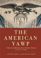The American Yawp, Band 1: Ein offenes Lehrbuch für die Geschichte der USA in massiver Zusammenarbeit: Bis 1877 - The American Yawp, Volume 1: A Massively Collaborative Open U.S. History Textbook: To 1877