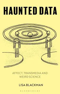 Gespenstische Daten: Affekt, Transmedia, verrückte Wissenschaft - Haunted Data: Affect, Transmedia, Weird Science