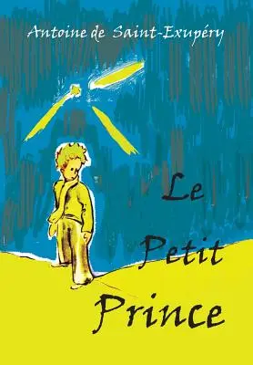 Le Petit Prince: Französischsprachige Ausgabe - Le Petit Prince: French Language Edition