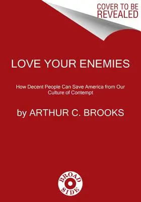 Liebe deine Feinde: Wie anständige Menschen Amerika vor der Kultur der Verachtung retten können - Love Your Enemies: How Decent People Can Save America from the Culture of Contempt